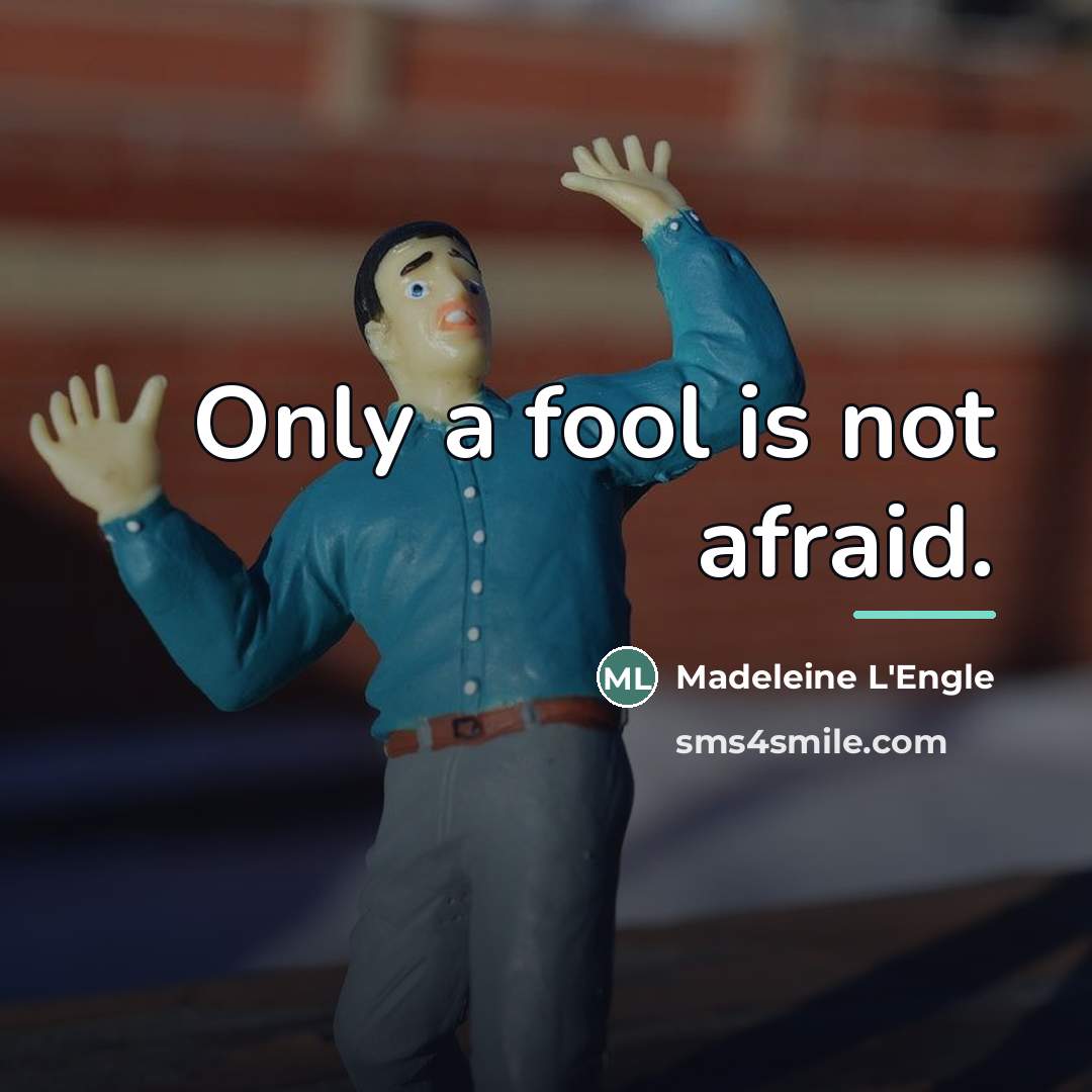 “Only a fool is not afraid.…” quote by Madeleine L'Engle