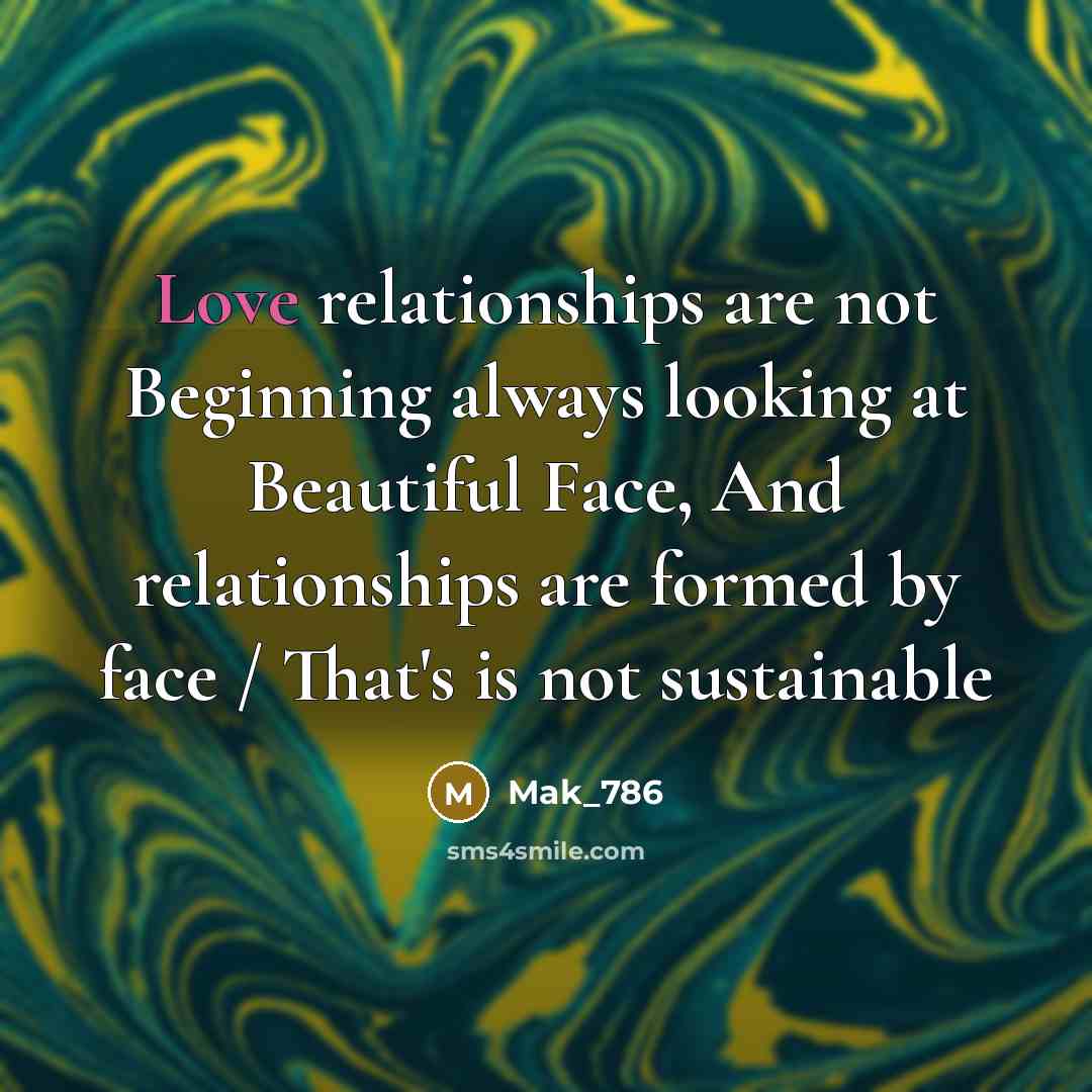 “Love relationships are not Beginning always looking at Beautiful Face,…” quote by Mak_786
