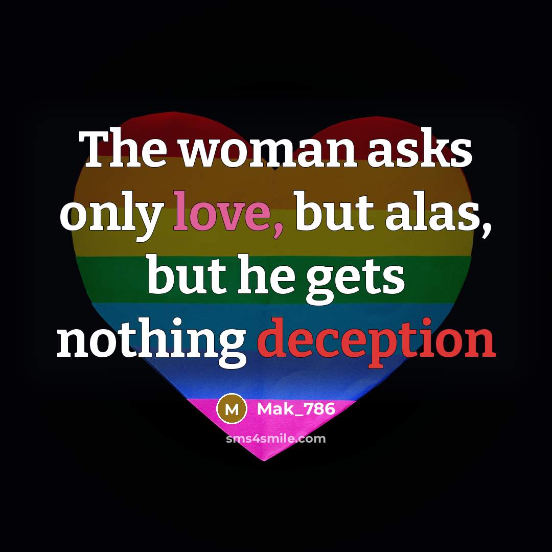 “The woman asks only love, but alas, but he gets nothing deception” quote by Mak_786