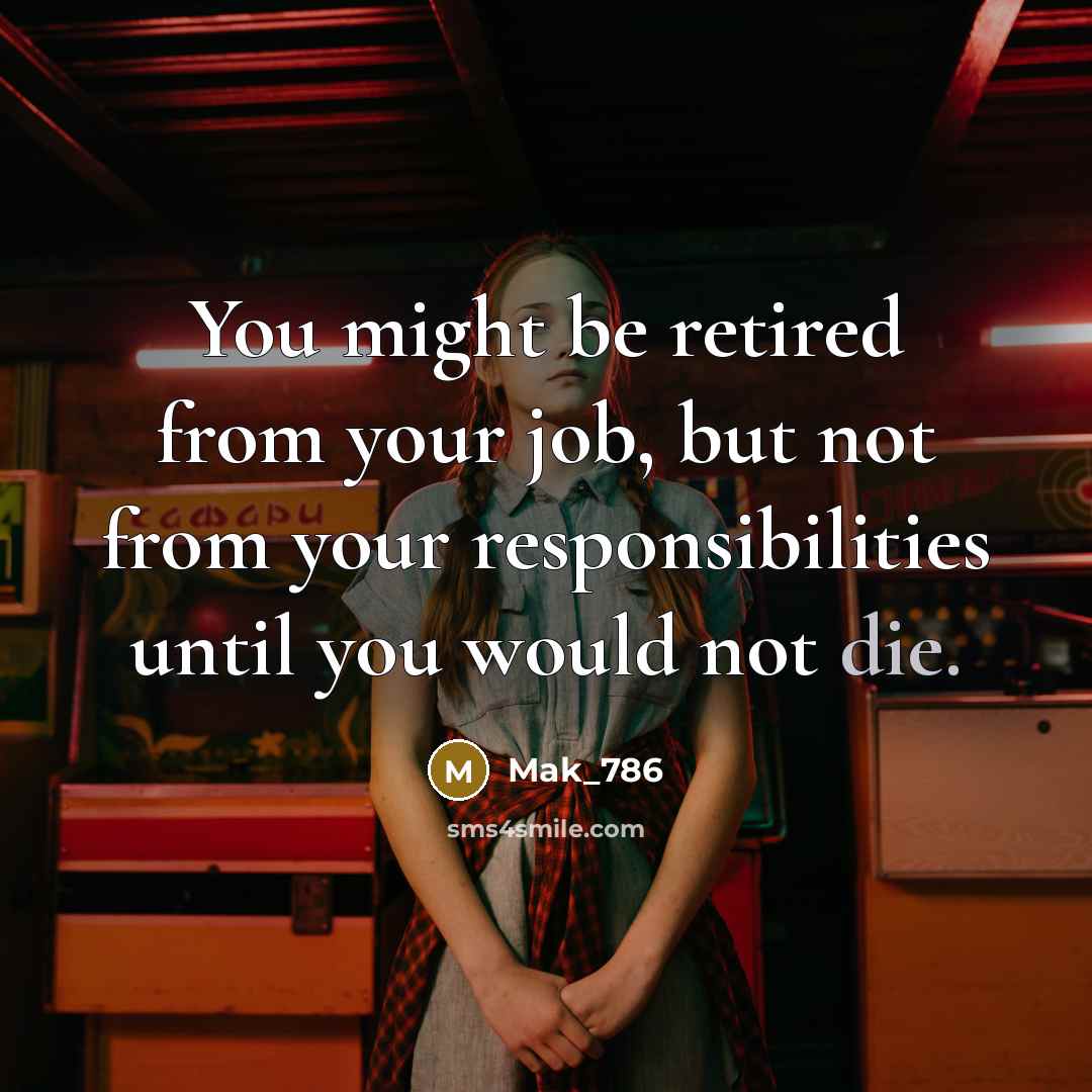 “You might be retired from your job, but not from…” quote by Mak_786
