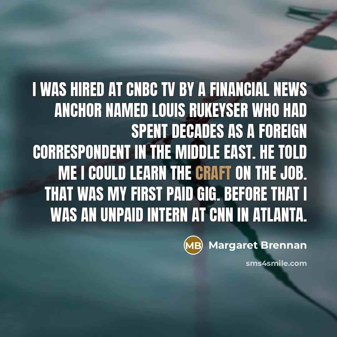 “I was hired at CNBC TV by a financial news…” quote by Margaret Brennan