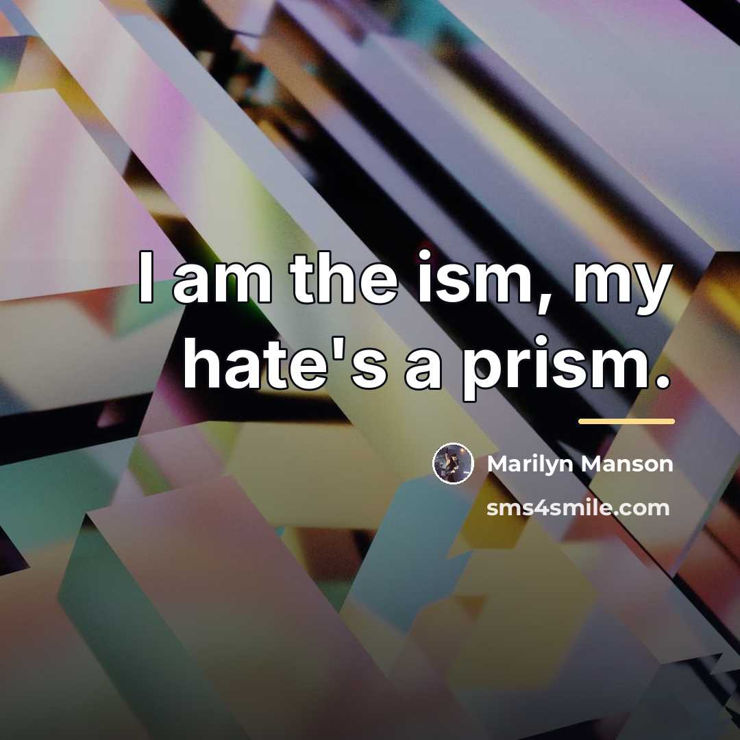 “I am the ism, my hate's a prism.…” quote by Marilyn Manson