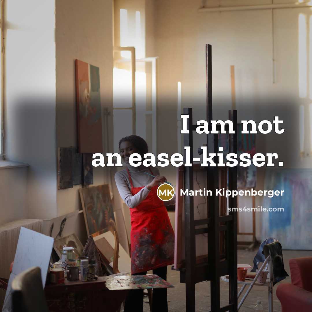 “I am not an easel-kisser.…” quote by Martin Kippenberger