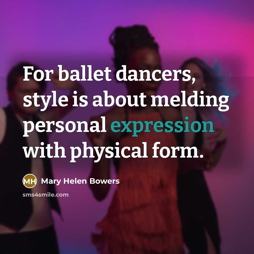 “For ballet dancers, style is about melding personal expression with…” quote by Mary Helen Bowers