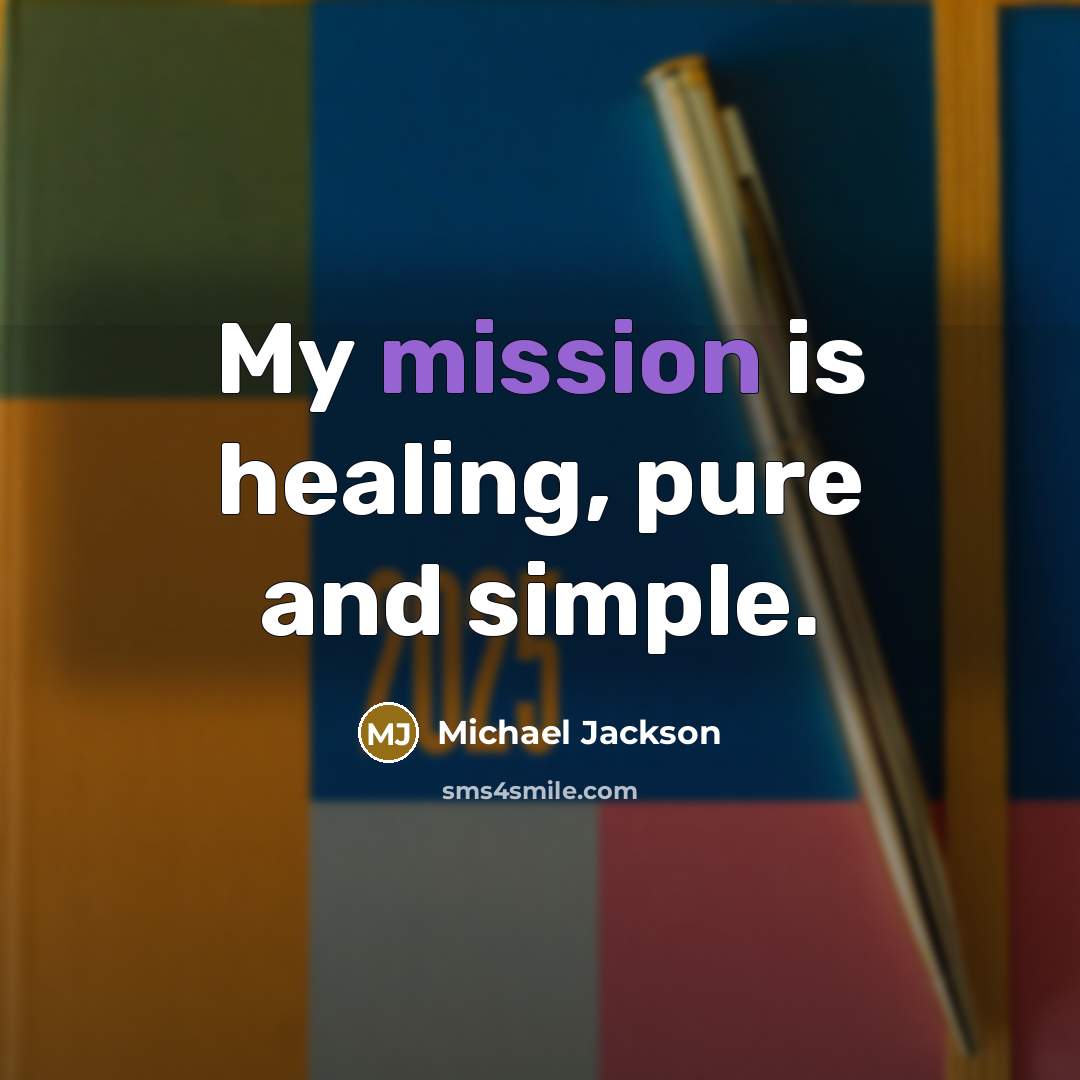 “My mission is healing, pure and simple.…” quote by Michael Jackson