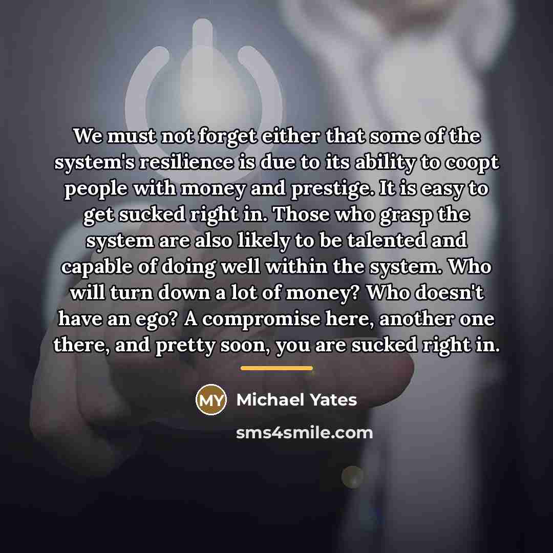 “We must not forget either that some of the system's…” quote by Michael Yates