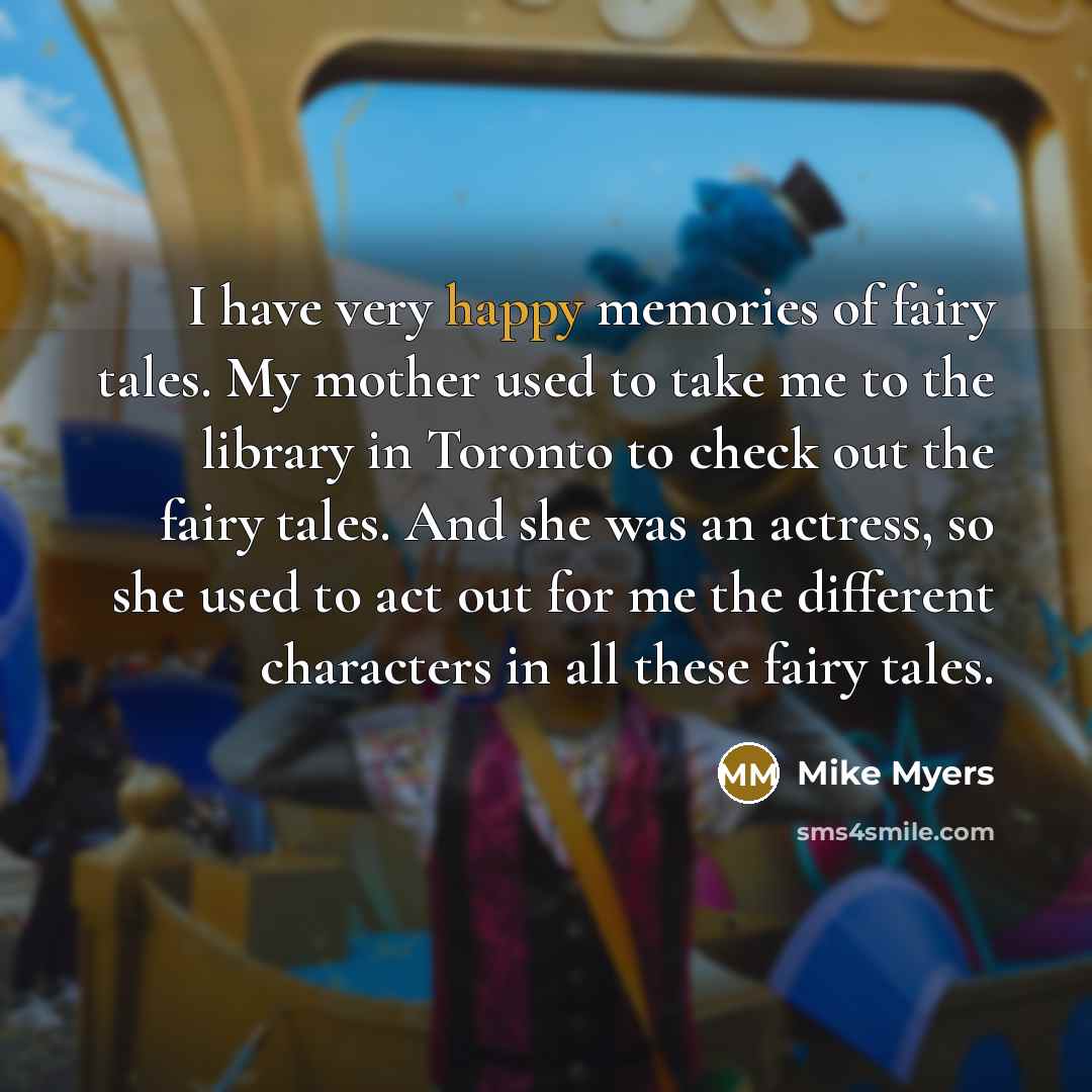 “I have very happy memories of fairy tales. My mother…” quote by Mike Myers
