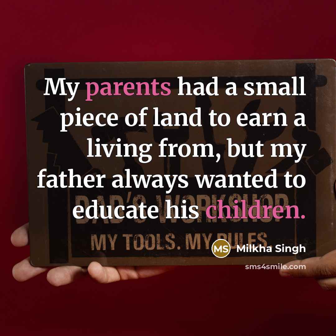 “My parents had a small piece of land to earn…” quote by Milkha Singh
