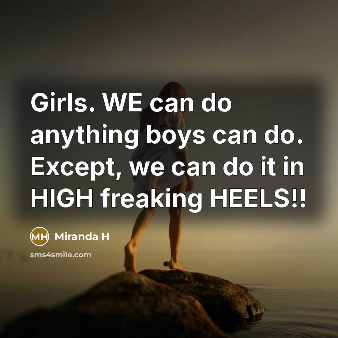 “Girls. WE can do anything boys can do. Except, we…” quote by Miranda H