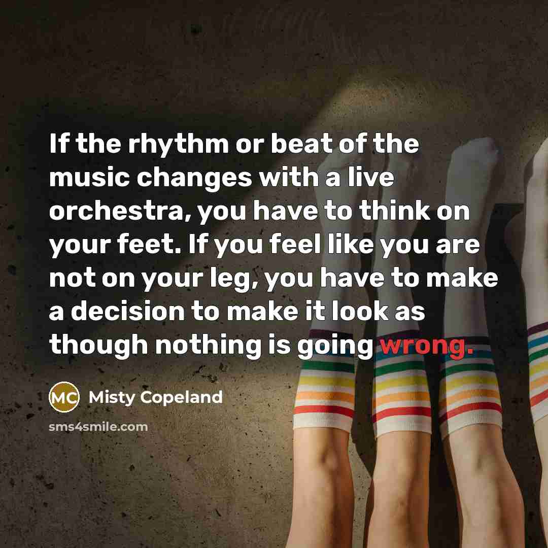 “If the rhythm or beat of the music changes with…” quote by Misty Copeland