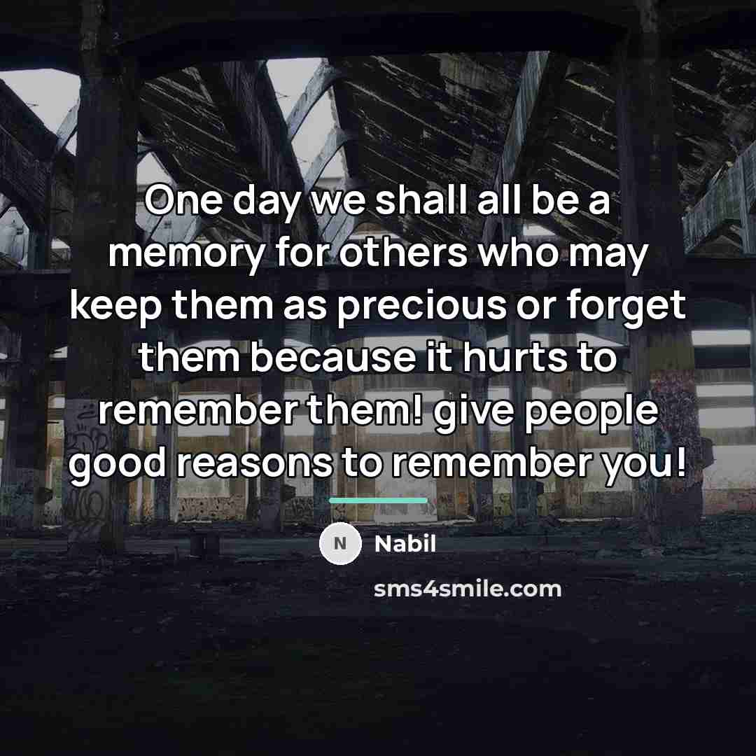 “One day we shall all be a memory for others…” quote by Nabil
