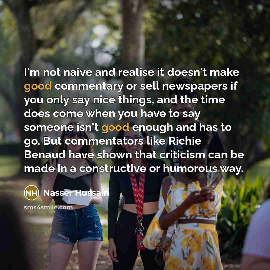 “I'm not naive and realise it doesn't make good commentary…” quote by Nasser Hussain