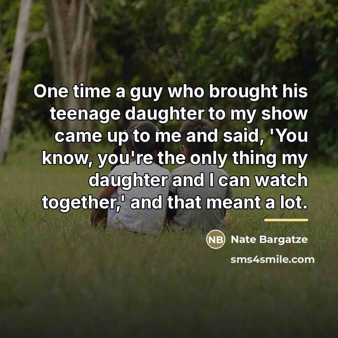 “One time a guy who brought his teenage daughter to…” quote by Nate Bargatze