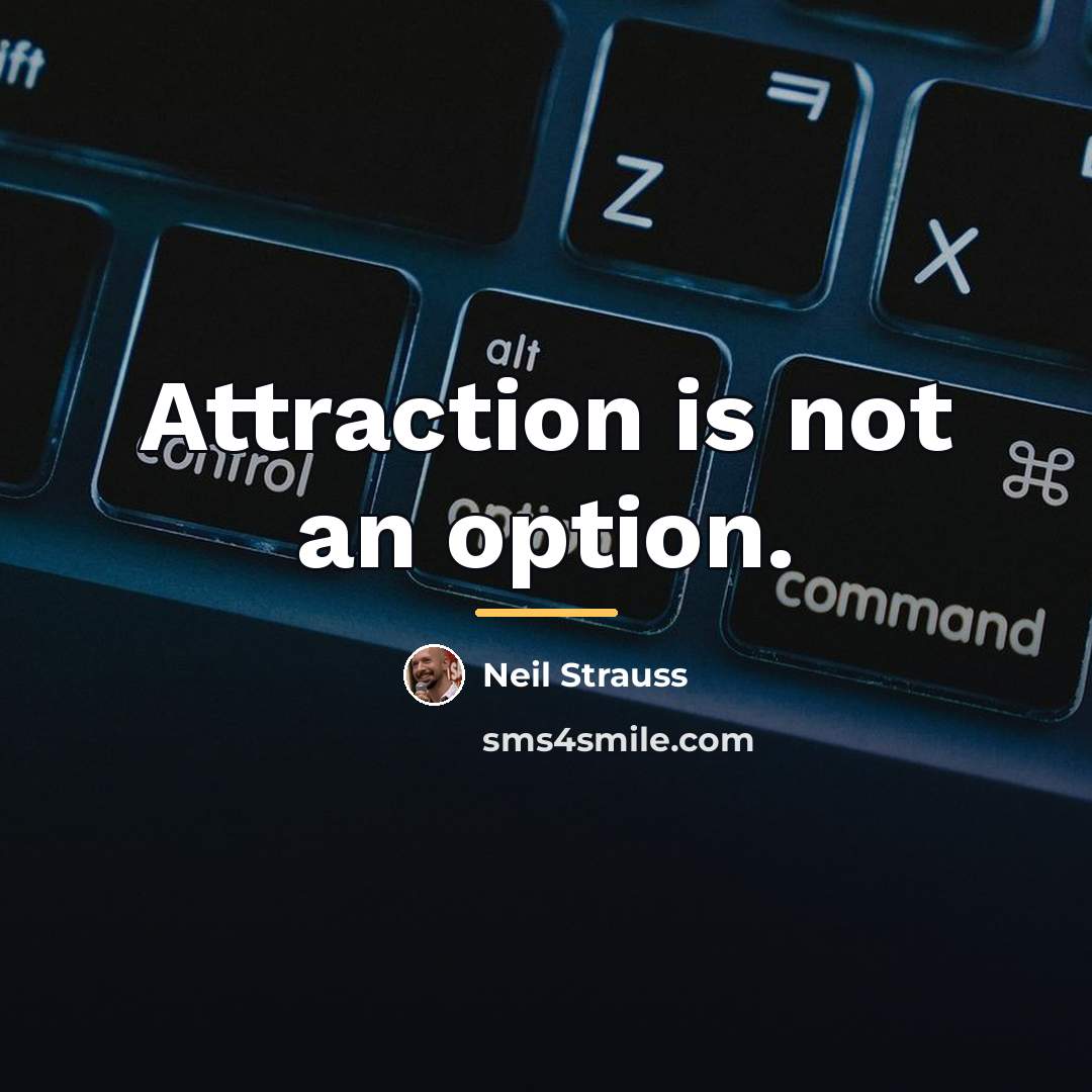 “Attraction is not an option.…” quote by Neil Strauss