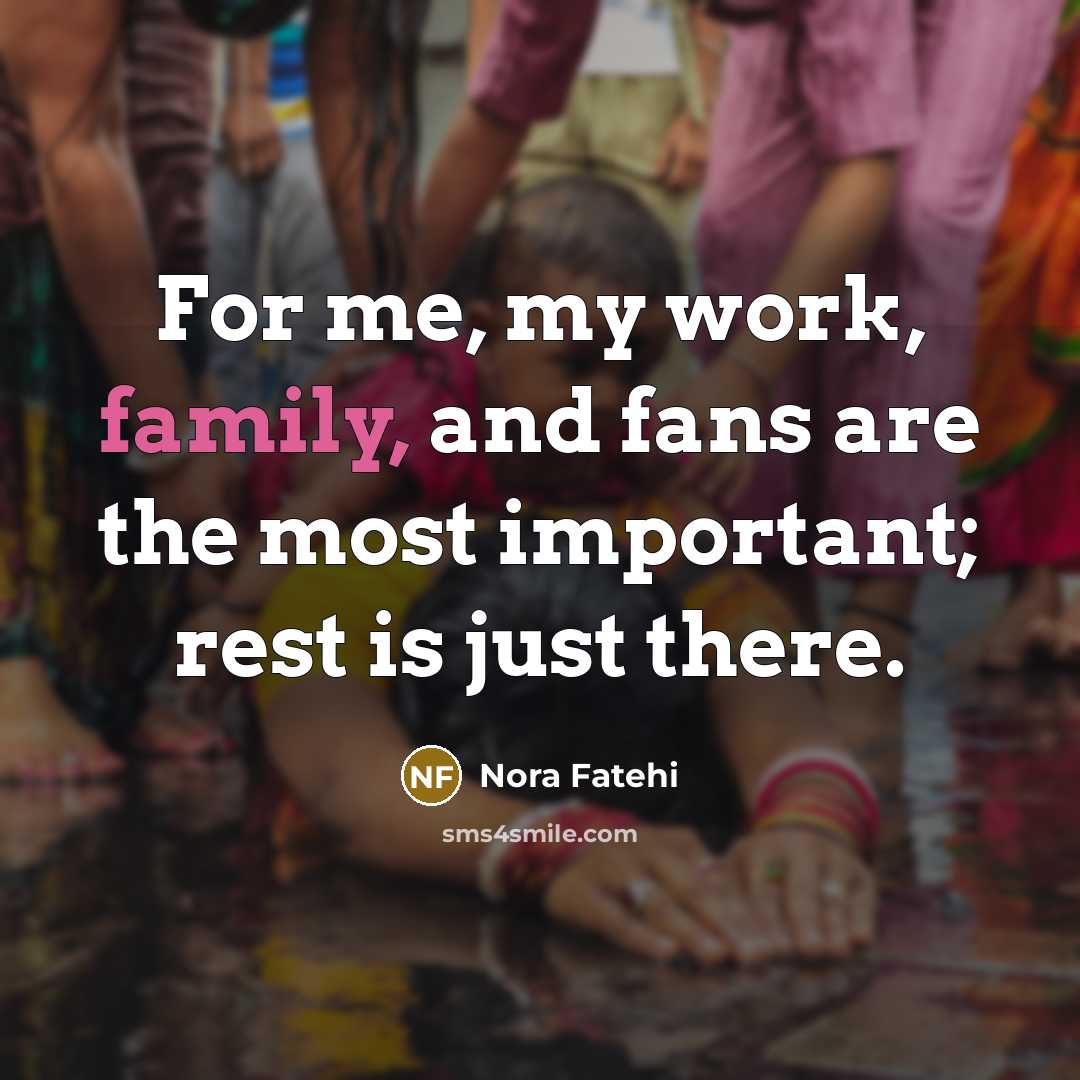 “For me, my work, family, and fans are the most…” quote by Nora Fatehi