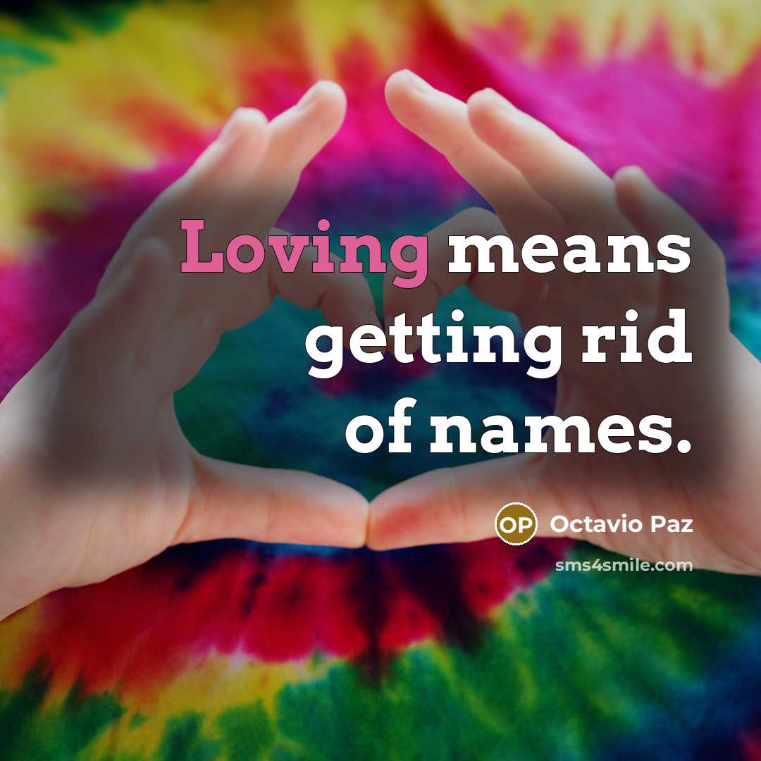 “Loving means getting rid of names.…” quote by Octavio Paz