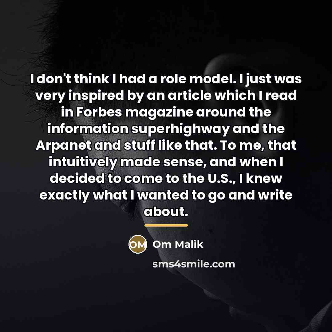 “I don't think I had a role model. I just…” quote by Om Malik