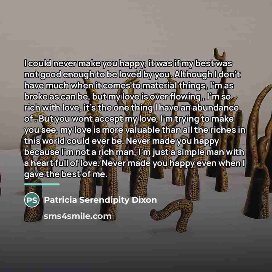 “I could never make you happy, it was if my…” quote by Patricia Serendipity Dixon
