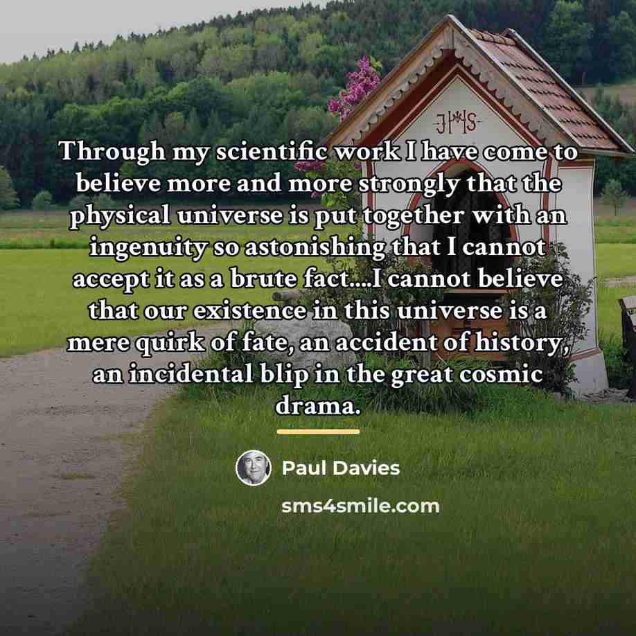 “Through my scientific work I have come to believe more…” quote by Paul Davies
