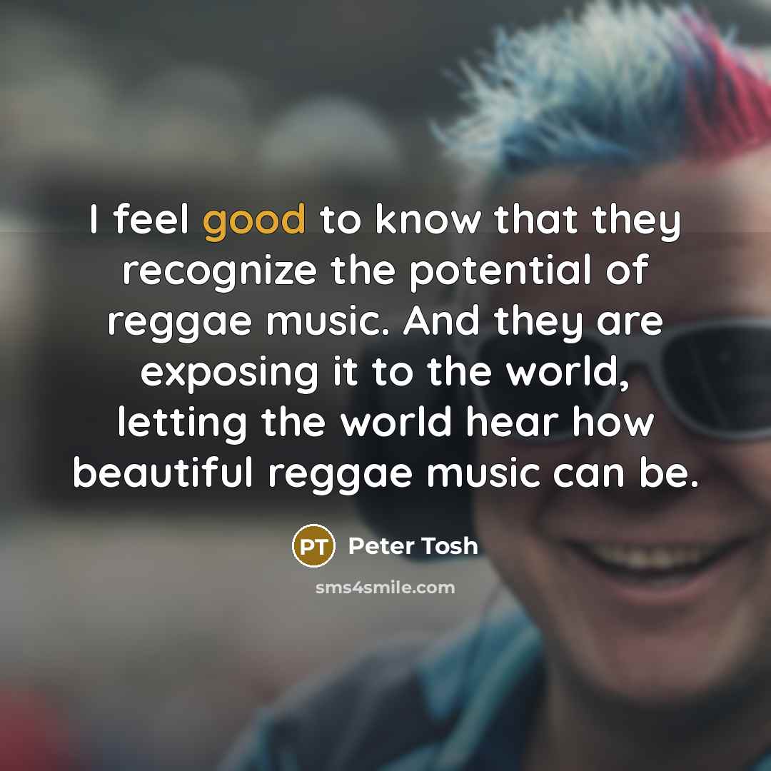 “I feel good to know that they recognize the potential…” quote by Peter Tosh