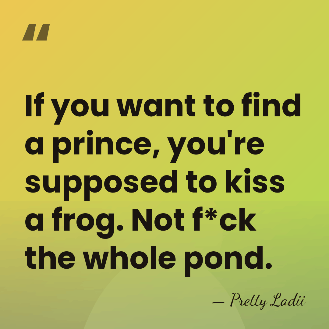 If you want to find a prince, you're supposed to kiss a&hellip; - Pretty Ladii
