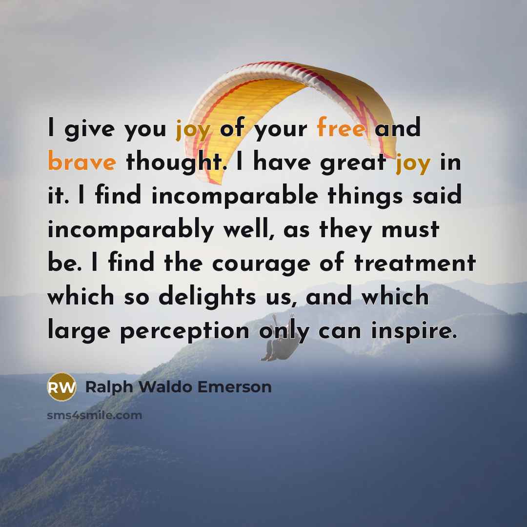 “I give you joy of your free and brave thought.…” quote by Ralph Waldo Emerson
