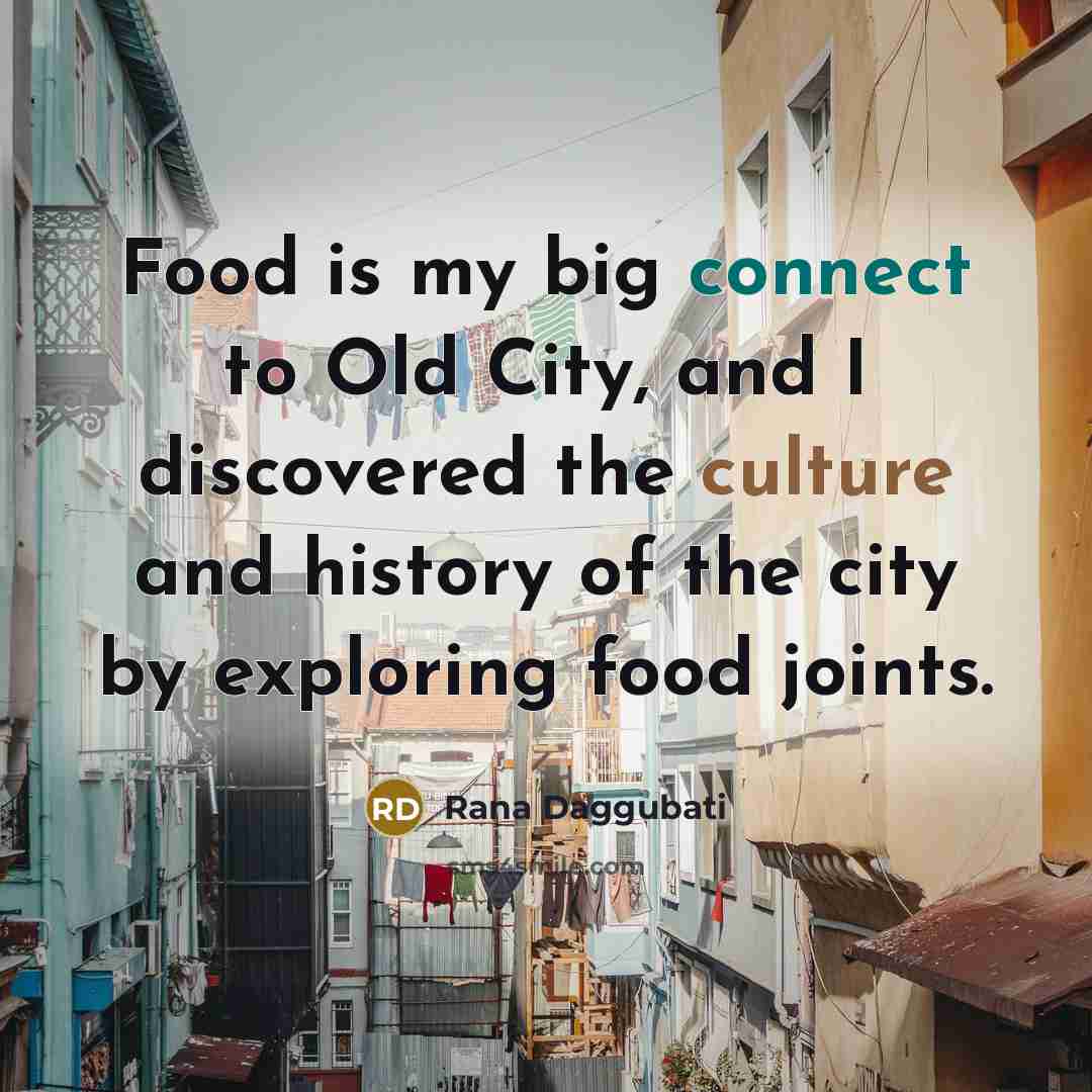 “Food is my big connect to Old City, and I…” quote by Rana Daggubati