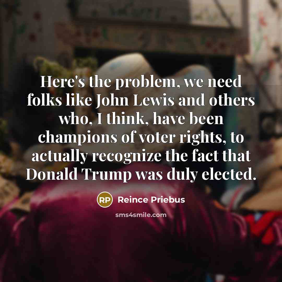“Here's the problem, we need folks like John Lewis and…” quote by Reince Priebus