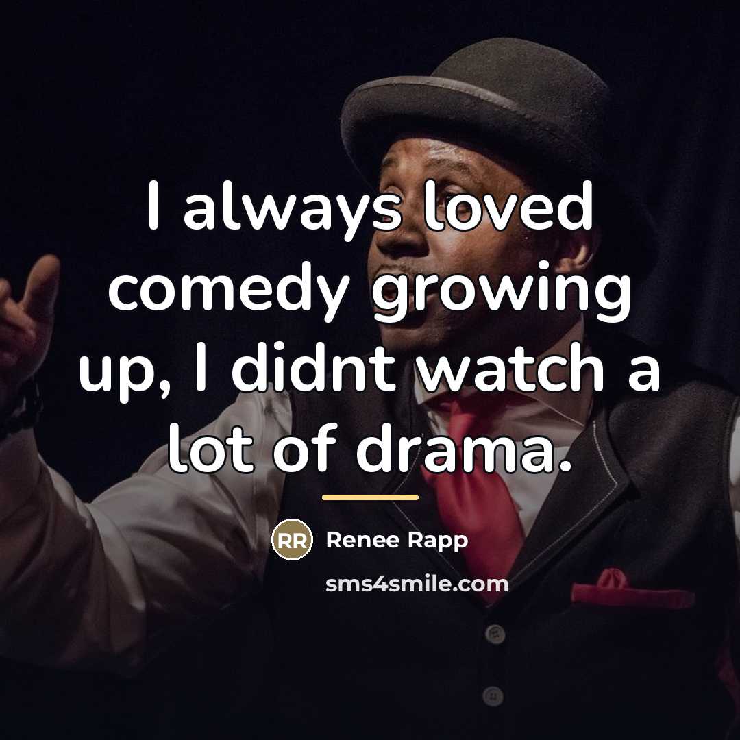 “I always loved comedy growing up, I didnt watch a…” quote by Renee Rapp