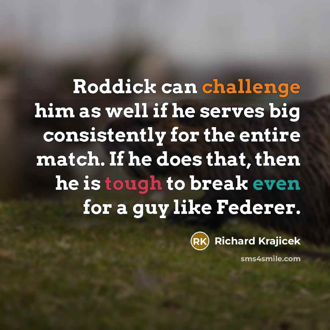 “Roddick can challenge him as well if he serves big…” quote by Richard Krajicek