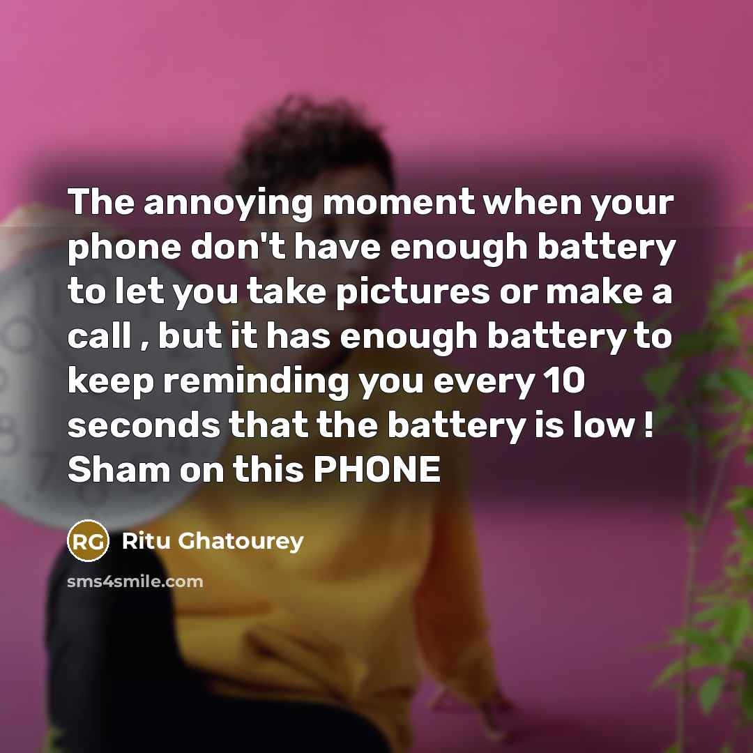 “The annoying moment when your phone don't have enough battery…” quote by Ritu Ghatourey