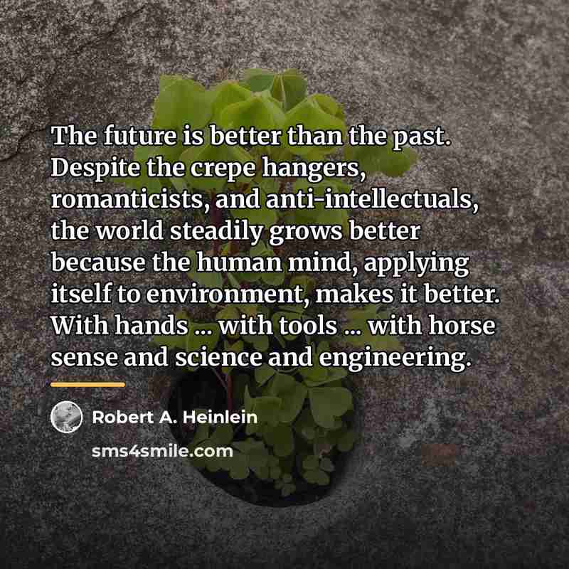 “The future is better than the past. Despite the crepe…” quote by Robert A. Heinlein