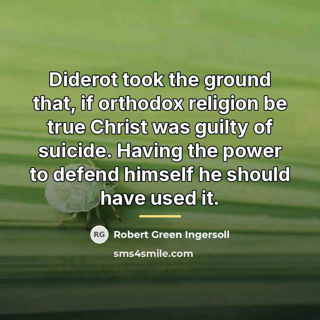 “Diderot took the ground that, if orthodox religion be true…” quote by Robert Green Ingersoll