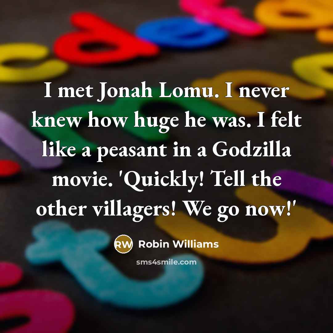 “I met Jonah Lomu. I never knew how huge he…” quote by Robin Williams