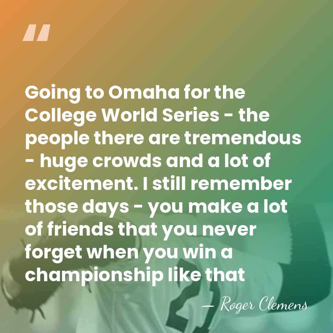 Going to Omaha for the College World Series - the people there&hellip; - Roger Clemens