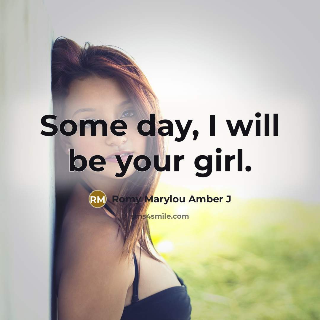 “Some day, I will be your girl.…” quote by Romy Marylou Amber J