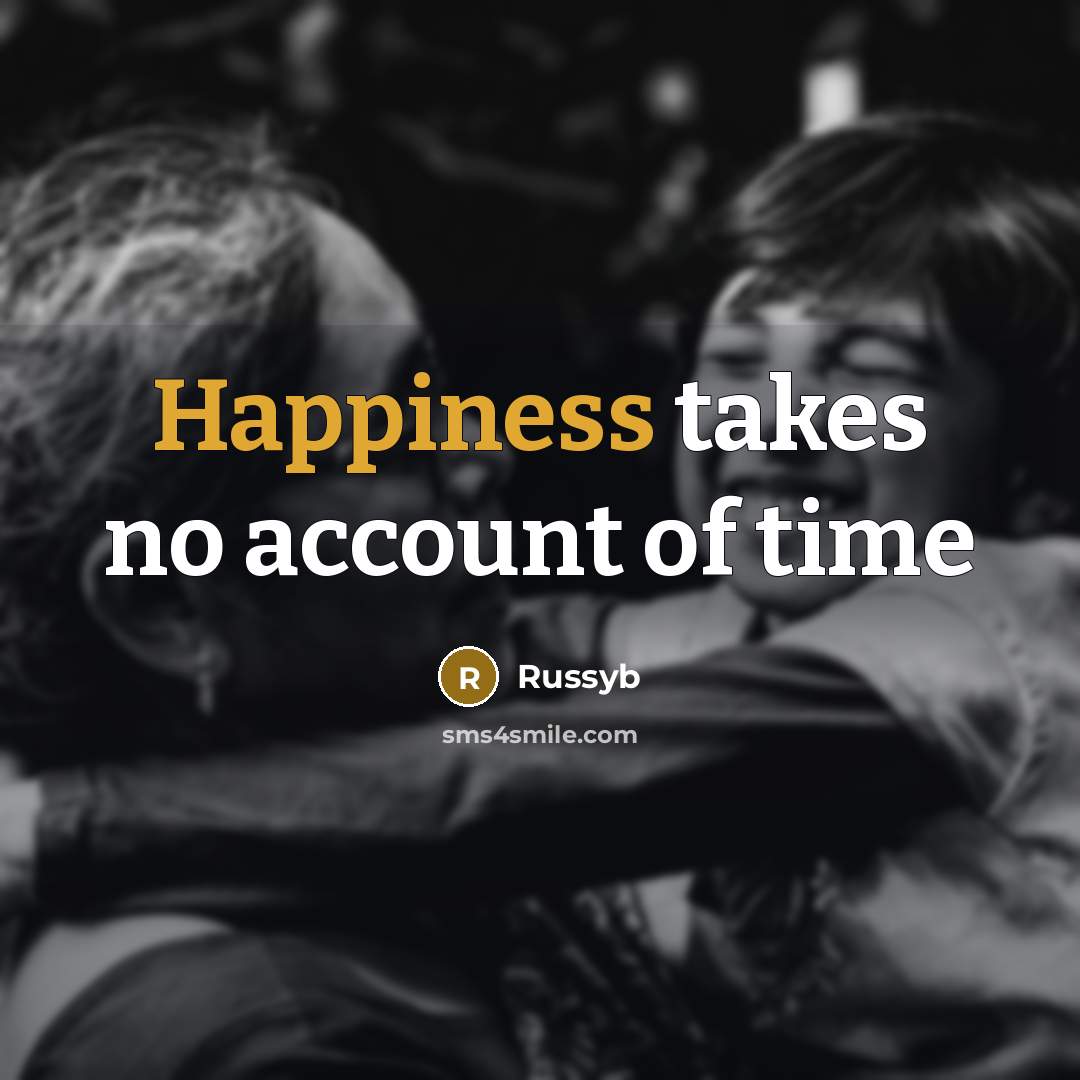 “Happiness takes no account of time…” quote by Russyb