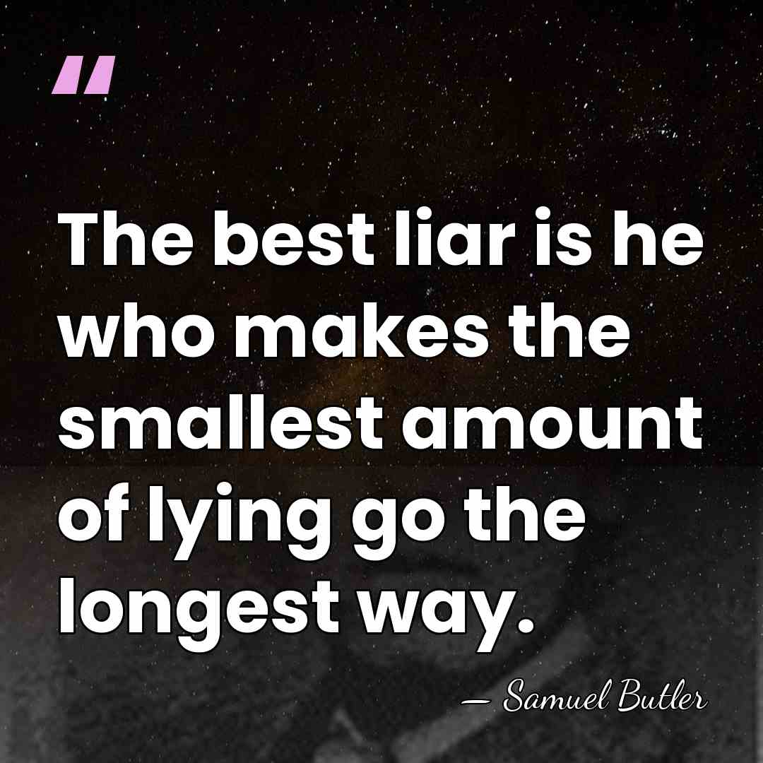 The best liar is he who makes the smallest amount of lying&hellip; - Samuel Butler