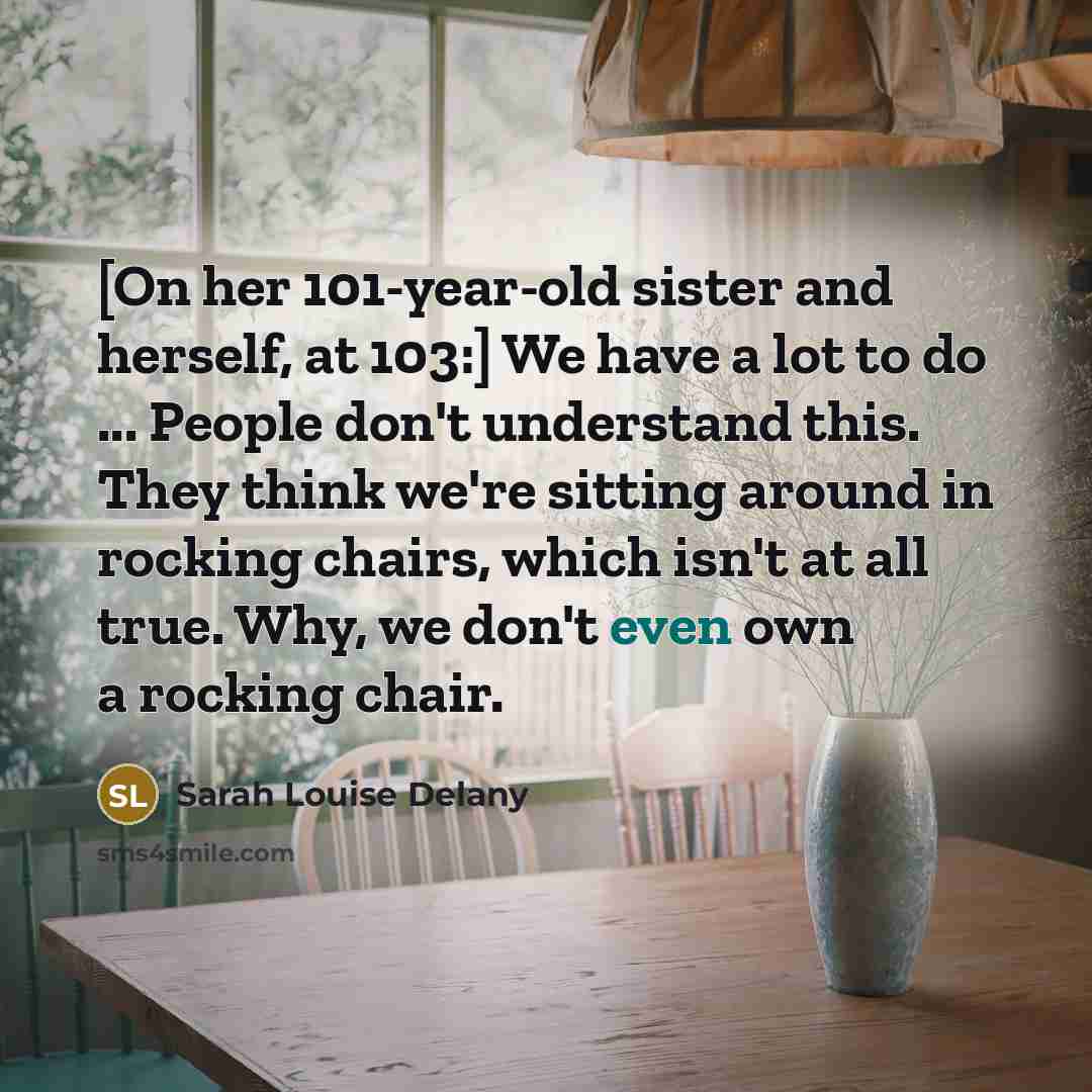 “[On her 101-year-old sister and herself, at 103:] We have…” quote by Sarah Louise Delany
