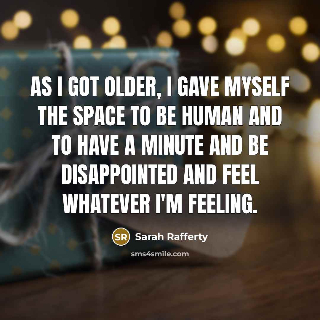 “As I got older, I gave myself the space to…” quote by Sarah Rafferty