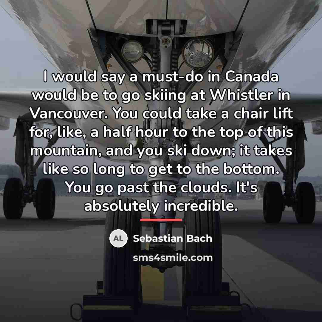 “I would say a must-do in Canada would be to…” quote by Sebastian Bach