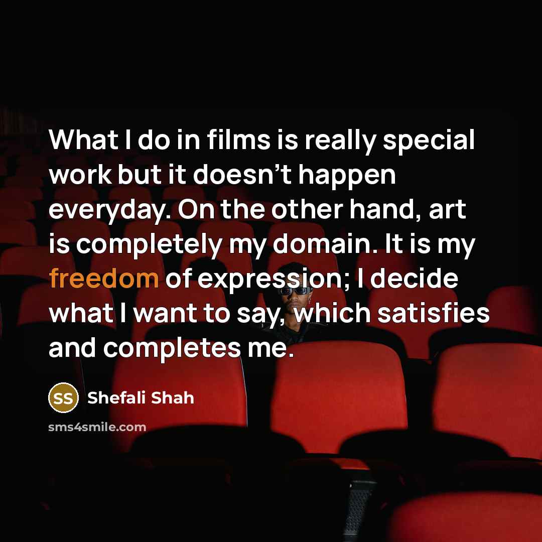 “What I do in films is really special work but…” quote by Shefali Shah