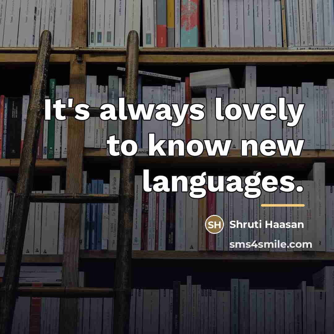 “It's always lovely to know new languages.…” quote by Shruti Haasan