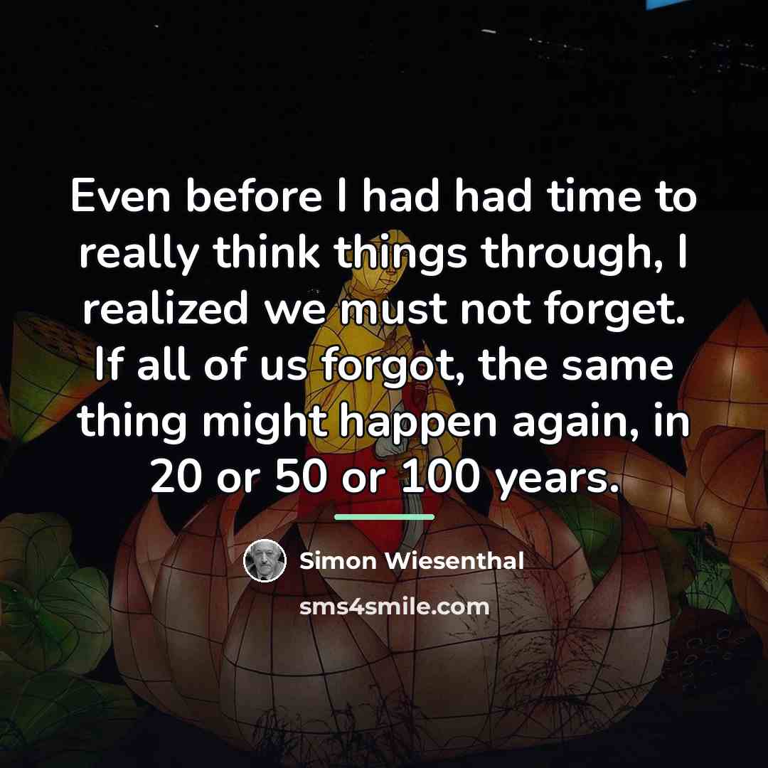 “Even before I had had time to really think things…” quote by Simon Wiesenthal