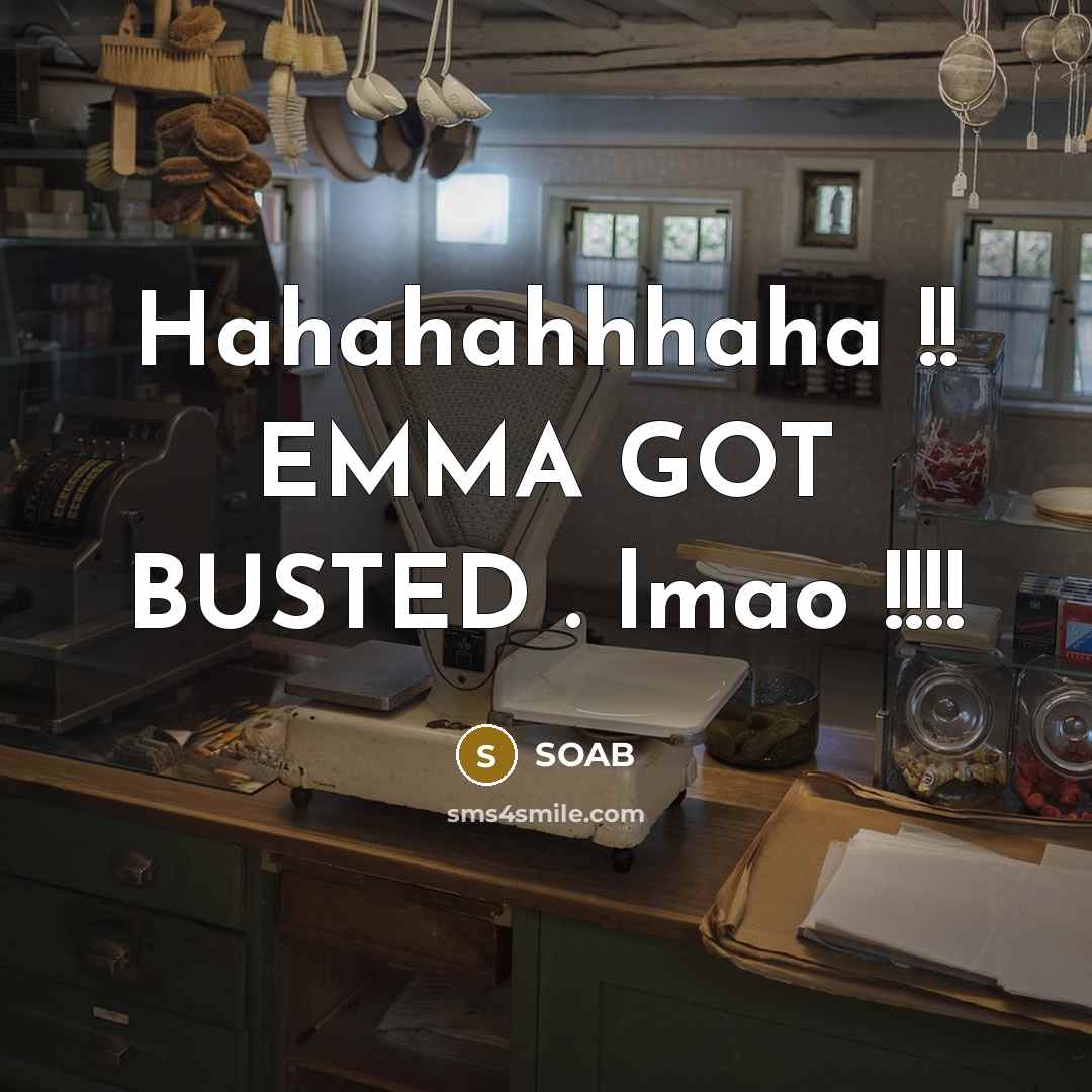 “Hahahahhhaha !! EMMA GOT BUSTED . lmao !!!!” quote by SOAB