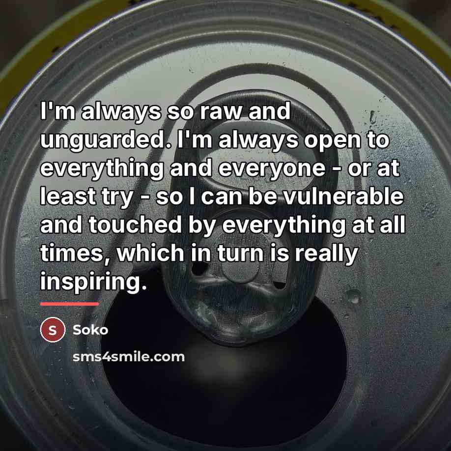 “I'm always so raw and unguarded. I'm always open to…” quote by Soko