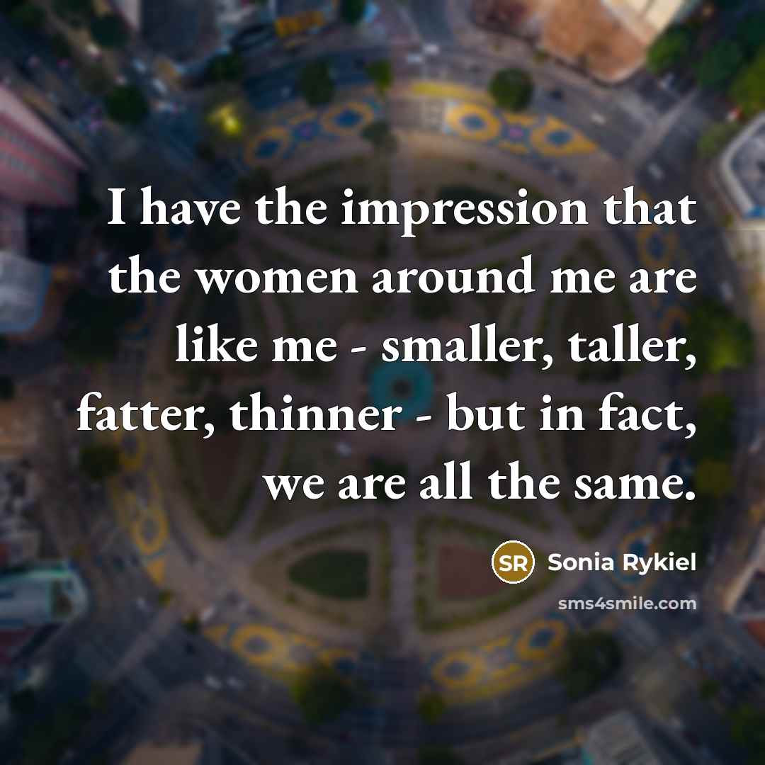 “I have the impression that the women around me are…” quote by Sonia Rykiel