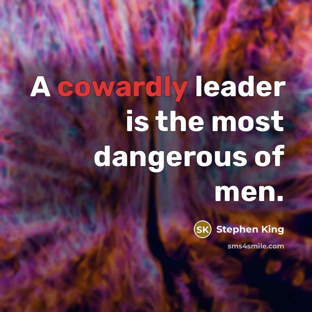 “A cowardly leader is the most dangerous of men.…” quote by Stephen King