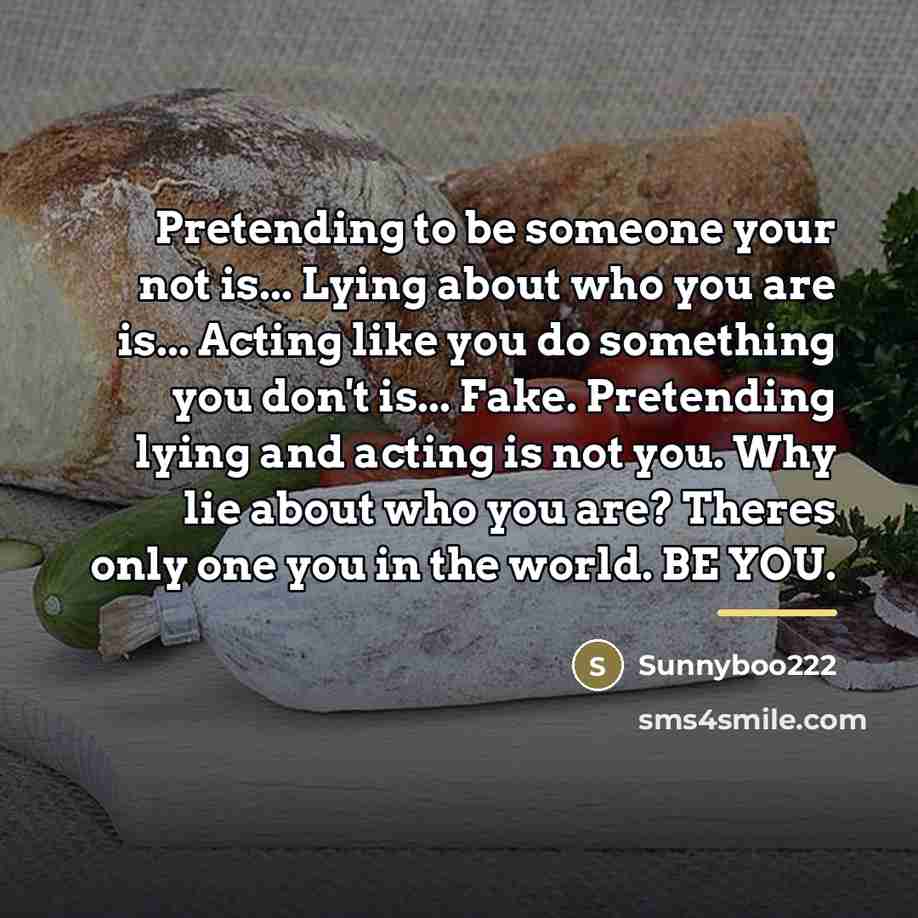 “Pretending to be someone your not is... Lying about who…” quote by Sunnyboo222