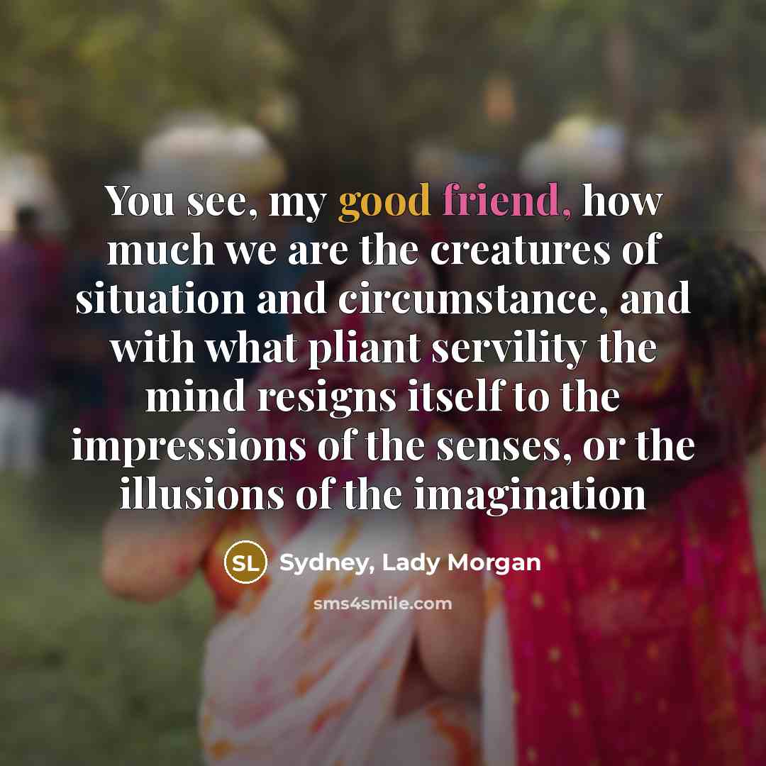 “You see, my good friend, how much we are the…” quote by Sydney, Lady Morgan